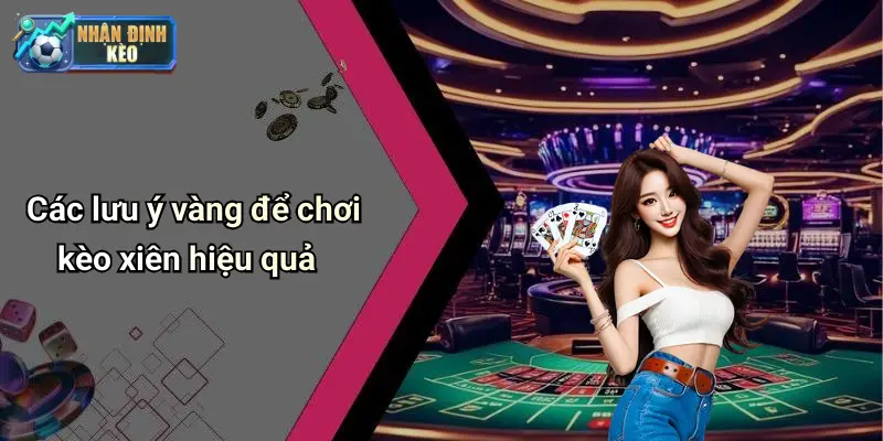 Các lưu ý vàng để chơi kèo xiên hiệu quả
