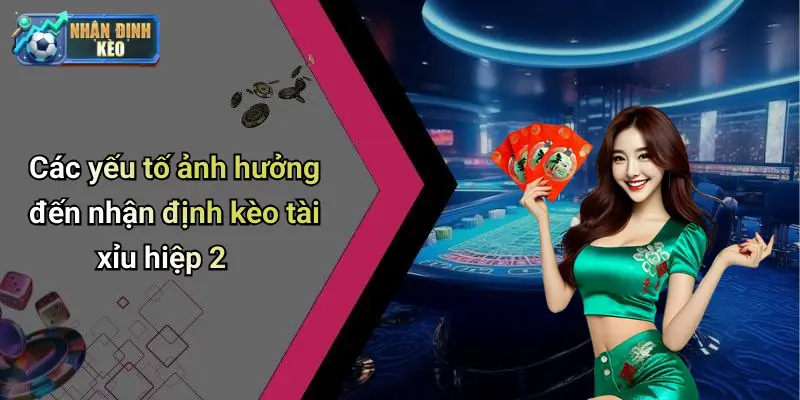 Các yếu tố ảnh hưởng đến nhận định kèo tài xỉu hiệp 2