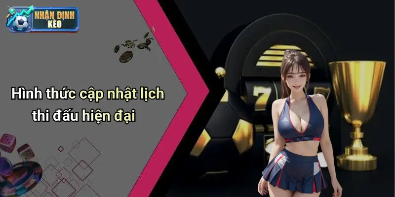 Hình thức cập nhật lịch thi đấu hiện đại