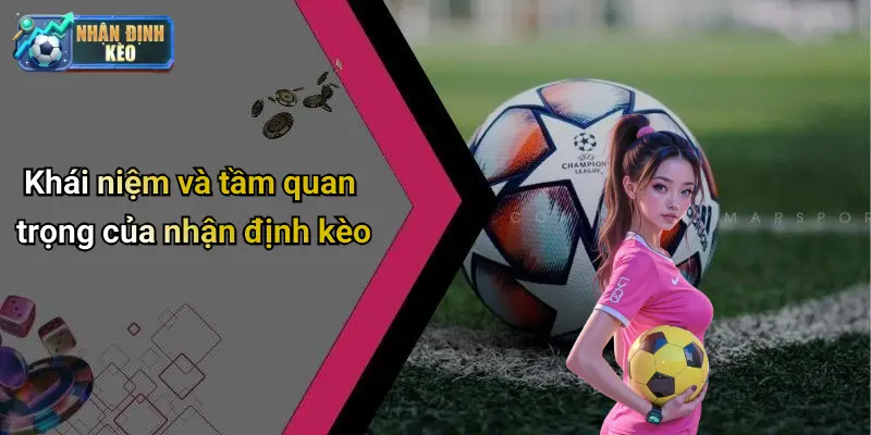 Khái niệm và tầm quan trọng của nhận định kèo