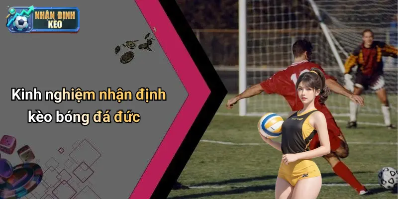 Kinh nghiệm nhận định kèo bóng đá đức