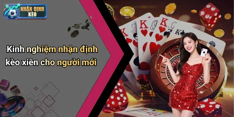 Kinh nghiệm nhận định kèo xiên cho người mới