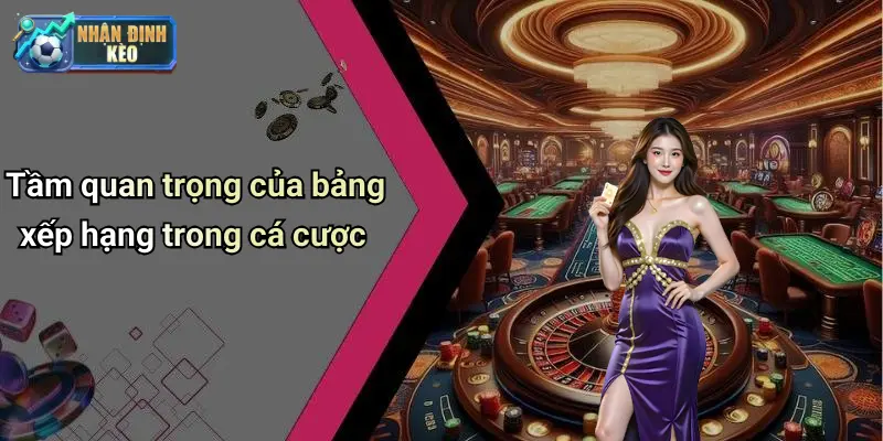 Tầm quan trọng của bảng xếp hạng trong cá cược