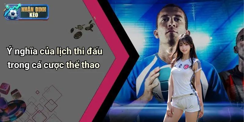 Ý nghĩa của lịch thi đấu trong cá cược thể thao