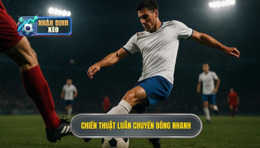 Chiến thuật luân chuyển bóng nhanh