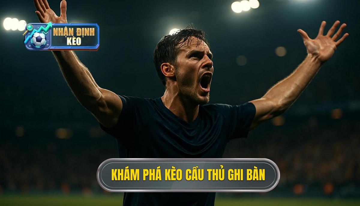 Khám phá bản chất của kèo cầu thủ ghi bàn trong bóng đá