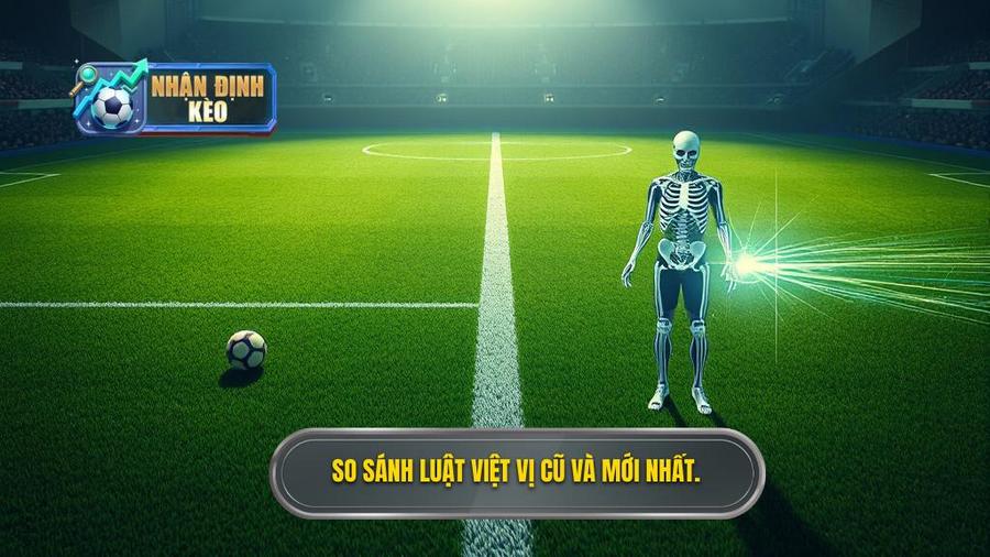 3. So sánh luật việt vị cũ và mới nhất.