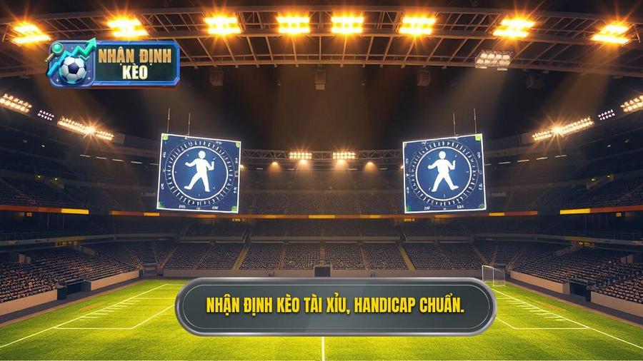 Nên chơi kèo bóng đá Tài Xỉu hay Handicap? Phân tích chi tiết từ chuyên gia