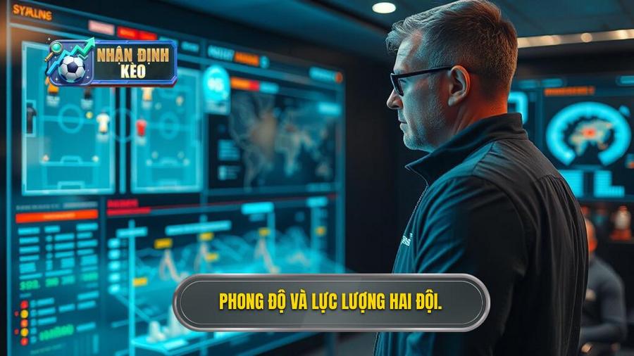 2. Phong độ và lực lượng hai đội.