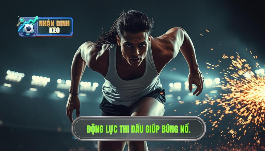 Động lực thi đấu – Yếu tố quyết định sự bùng nổ
