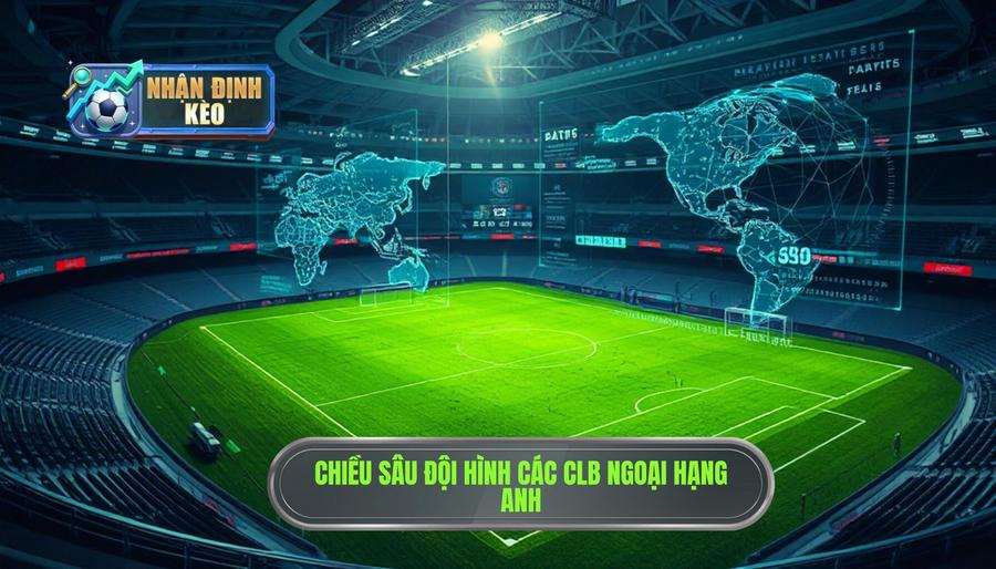 Phân tích chiều sâu các nhóm đội tại Ngoại hạng Anh Phân tích chiều sâu các nhóm đội tại Ngoại hạng Anh
